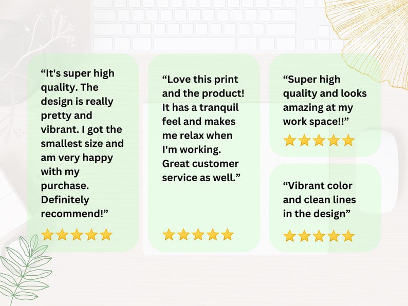 May include: Four customer reviews for a product with five-star ratings. The reviews highlight the high quality, vibrant colors, and tranquil design of the product. One review mentions the product's calming effect while working. Another review praises the excellent customer service.