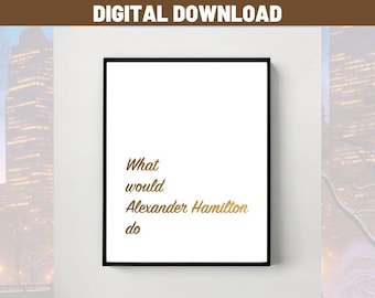Hamilton the musical poster What Would Alexander Hamilton do from Hamilton the musical Broadway fan art theatre Broadway designs Hamilton