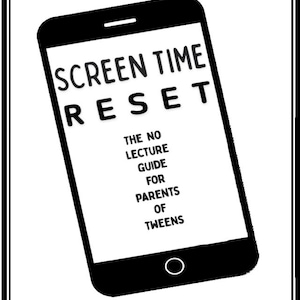 May include: A black and white graphic of a smartphone with the text SCREEN TIME RESET THE NO LECTURE GUIDE FOR PARENTS OF TWEENS. Below the phone, the text reads By Jules, School Counselor & Reformed Screen-Time Warrior. The entire design is framed.