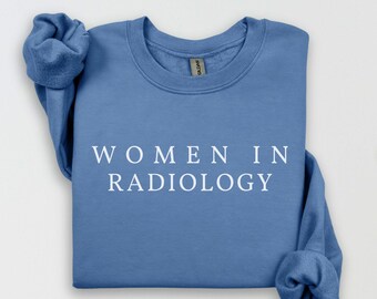 Radiology Sweatshirt Female Radiologist Gift for Rad Tech Sweatshirt, Sonographer Crewneck, MRI Technician Shirt, Ultrasound Tech, Xray Tech