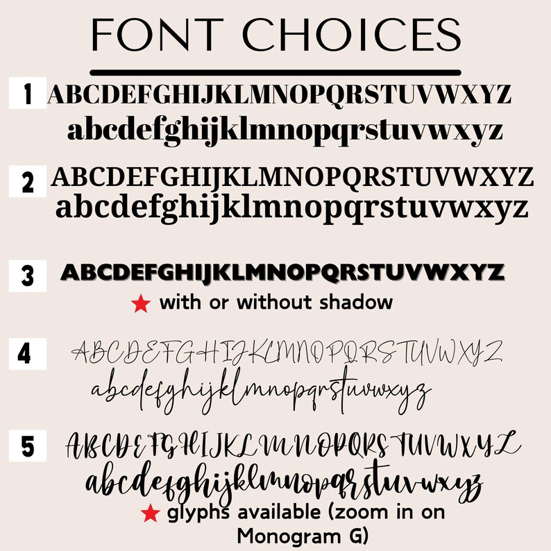May include: Five different font choices for a monogram. The fonts are shown in uppercase and lowercase letters. The first font is a simple, clean font. The second font is a slightly more decorative font. The third font is a bold, blocky font. The fourth font is a handwritten font. The fifth font is a script font with glyphs available.