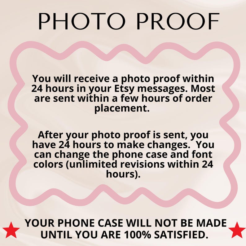 May include: Pink graphic with the text "PHOTO PROOF" in white. The text below explains that a photo proof will be sent within 24 hours of ordering and that the customer can make changes within 24 hours. The text ends with "YOUR PHONE CASE WILL NOT BE MADE UNTIL YOU ARE 100% SATISFIED."