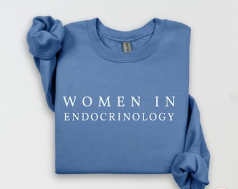 Women in Endocrinology Sweatshirt, Female Endocrinologist Gift, Medical Student Shirt