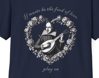 Shakespeare T-Shirt Music Be The Food Of Love Gift Tee Shakespeare T-Shirt Music Be The Food Of Love Gift Tee