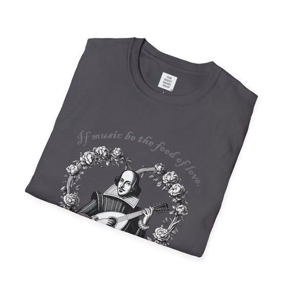 Shakespeare T-Shirt Music Be The Food Of Love Gift Tee Shakespeare T-Shirt Music Be The Food Of Love Gift Tee