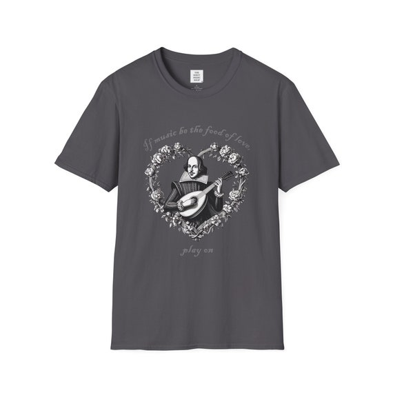 Shakespeare T-Shirt Music Be The Food Of Love Gift Tee Shakespeare T-Shirt Music Be The Food Of Love Gift Tee