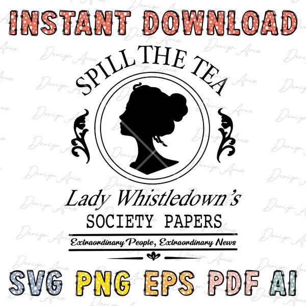 Spill The Tea Lady Whistledown's SVG, Bridgerton Fashion, Historical Drama SVG, TV Show Png, Whistledown Style, Bridgerton