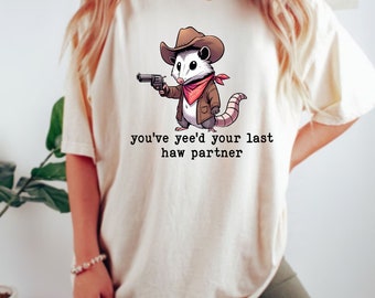 Cowboy Possum Meme Shirt | You Just Yee'd Your Last Haw, Western Comfort Colors Tee