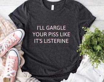 Funny Sarcastic Meme Shirt | I'll Gargle Your Piss Heavy Cotton Tee
