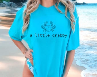 A Little Crabby Meme Shirt | Comfort Colors Oversized Beach Tee