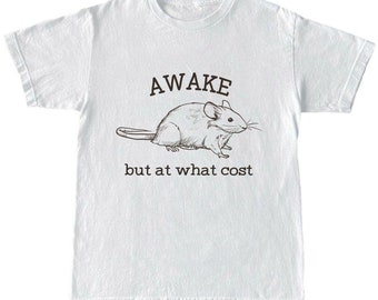May include: White t-shirt with a black and white illustration of a mouse and the text "AWAKE but at what cost".