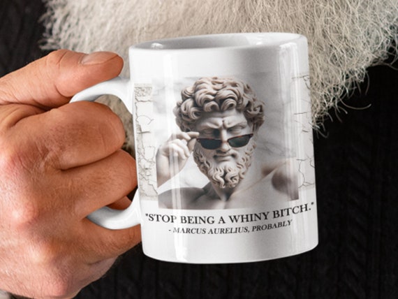 Stoic Marcus Aurelius Mug "Stop Being a Whiny Bitch" - Funny Inspirational Stoicism Philosophy Gift