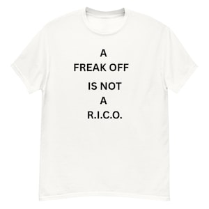 A Freak Off Is Not A RICO.  -  Unisex classic tee