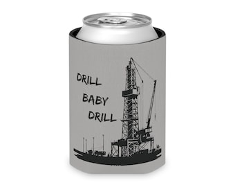 May include: Gray can cooler with a black silhouette of an oil rig and the text "DRILL BABY DRILL".