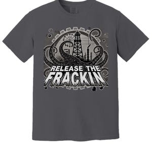 May include: A dark gray t-shirt with a graphic of an octopus wrapped around an oil rig. The graphic is in black and white and includes the text "Release the Frackin".