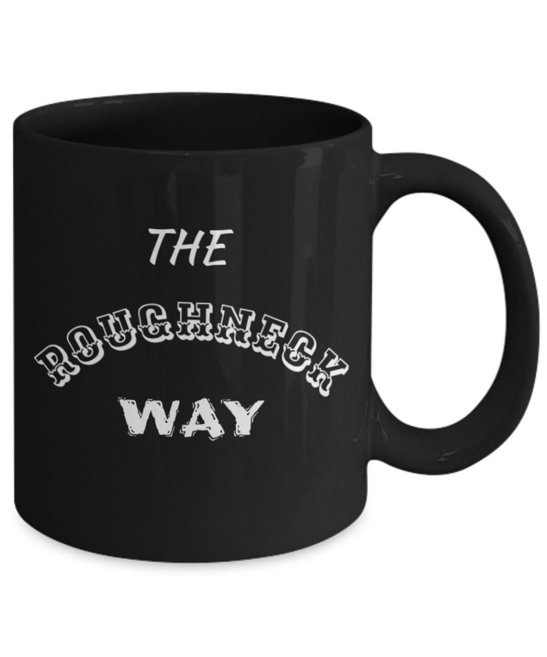Roughneck Way Oilfield Oil Drilling Rig Black Gold Pump Jack Coffee Mug