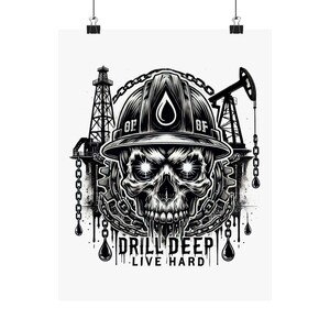 May include: Black and white illustration of a skull wearing a hard hat with oil derricks in the background. The text "DRILL DEEP LIVE HARD" is below the skull.