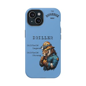 May include: A blue phone case with a lion wearing a hard hat and a blue jacket. The text "DRILLER" is at the top of the case, and the text "Oilfield Legend Oilfield Strong" is below the lion. The text "THE ROUGHNECK WAY" is in the top right corner of the case.