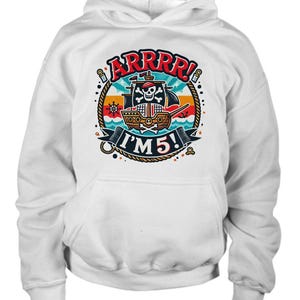May include: White hooded sweatshirt with a colorful graphic of a pirate ship with a skull and crossbones and the text "ARRR! I'M 5!"
