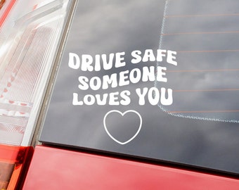 Drive Safe Someone Loves You Car Decal | Window Sticker | Truck Bumper Sticker | Cute Car Decal | Car Sticker | Vinyl Decal | Car Accessory