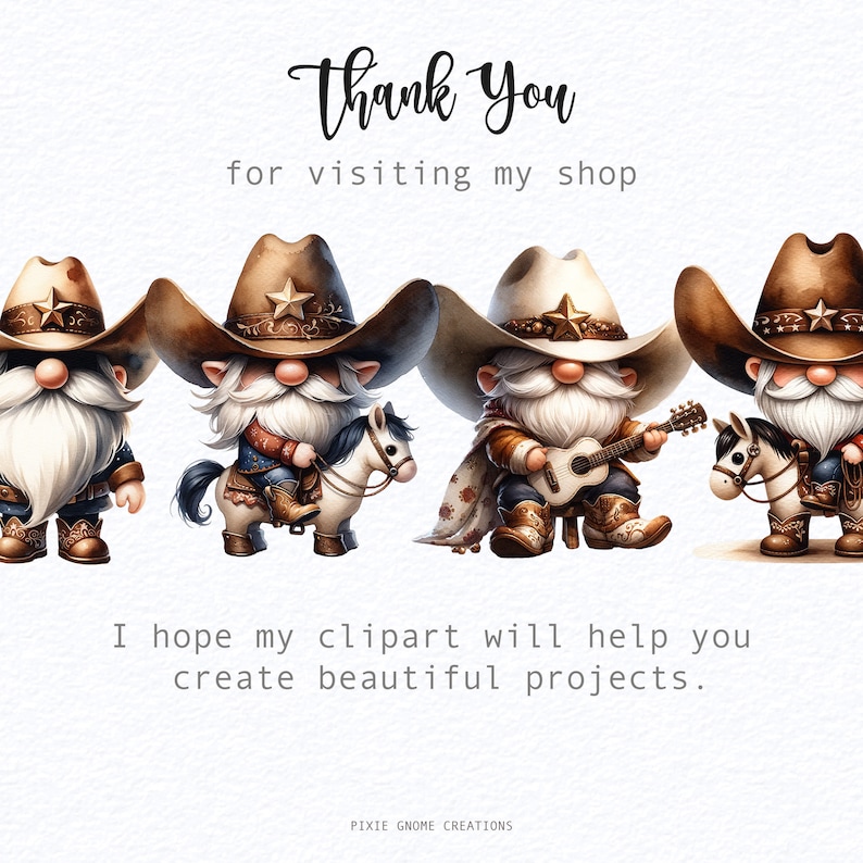 May include: Four cartoon gnomes dressed in cowboy attire. Each gnome is wearing a brown cowboy hat with a star, a white beard, and a blue shirt. Two gnomes are riding white horses, one gnome is playing a guitar, and one gnome is holding a lasso. The gnomes are on a white background with the text "Thank You for visiting my shop" and "I hope my clipart will help you create beautiful projects."