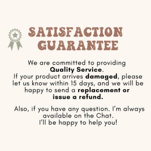 May include: A beige graphic with the text "SATISFACTION GUARANTEE" in brown. The text promises quality service, replacements, and refunds for damaged products within 15 days. It also offers chat support.