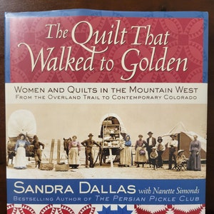 The Quilt That Walked to Golden: Women and Quilts in the Mountain West From The Overland Trail to Contemporary Colorado Book