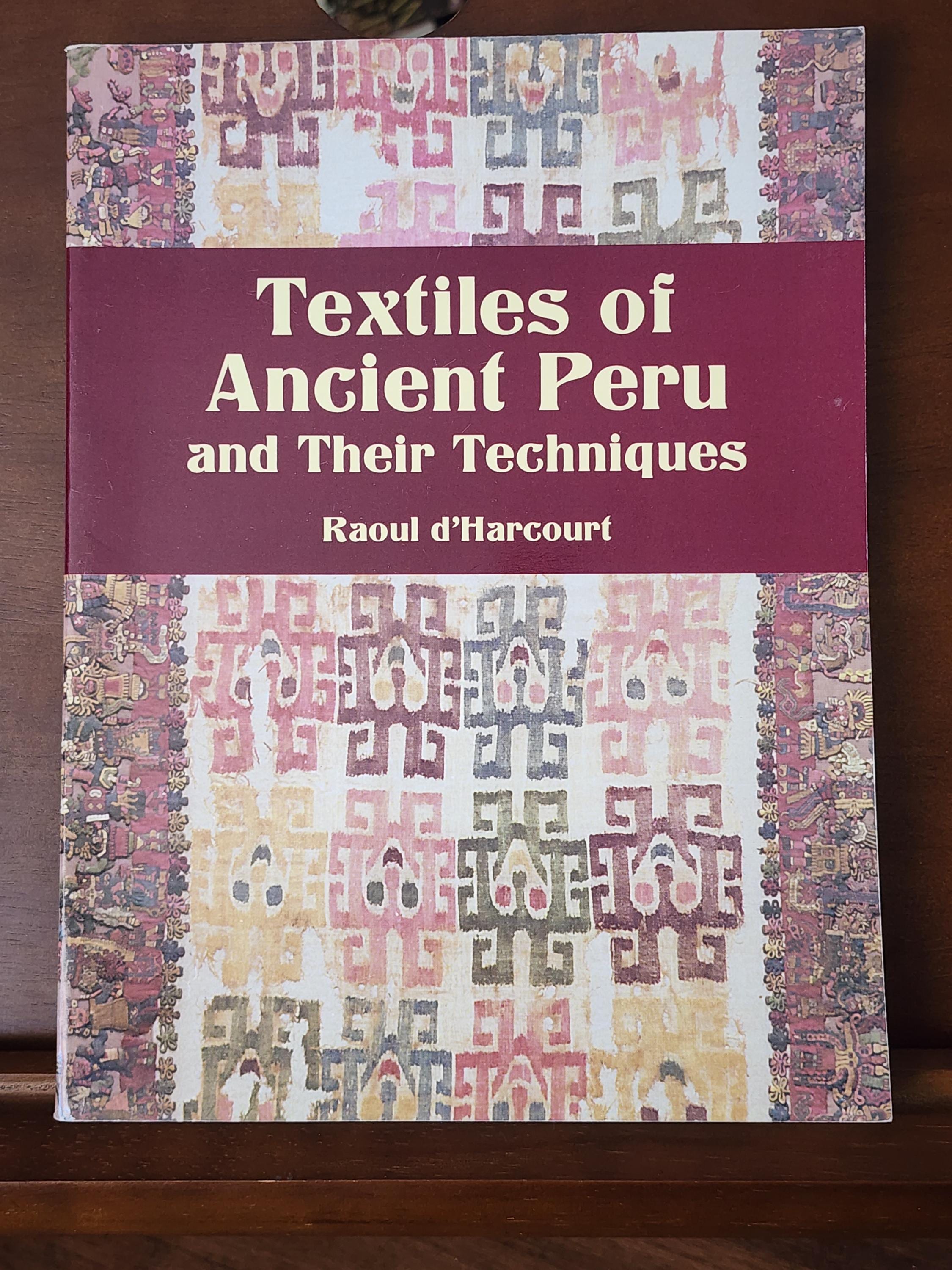 Textiles of Ancient Peru and Their Techniques by Raoul D'harcourt