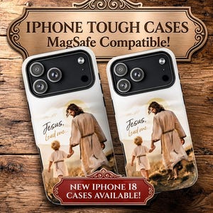 May include: Two white iPhone tough cases with a MagSafe compatible design. The cases feature a printed image of a person in a robe holding the hand of a child, with the text "Jesus, Lead me..." and a halo. A sign above reads "IPHONE TOUGH CASES MagSafe Compatible!" and below "NEW IPHONE 18 CASES AVAILABLE!"