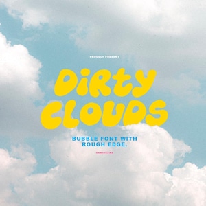 May include: A graphic design with the words "Dirty Clouds" in a yellow bubble font with a rough edge, set against a blue sky with white clouds. The text "Proudly Present" is above the main text, and "Bubble Font With Rough Edge" is below.