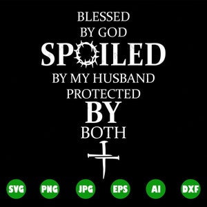 Gesegnet von Gott, Verwöhnt von meinem Mann, Geschützt durch beide, Cricut, Schnittdatei, Silhouette, Vektor, T-Shirt-Desing, Vektor, SVG