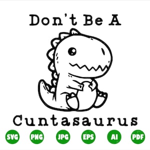 Don't be A Cuntasaurus - Hand gezeichneter Cuntasaurus - Slogan, Png, Eps, Vektor, Cutfile, Clipart, Cricut, Druckbar auf Shirts, Silhouette