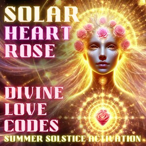 以下が含まれることがあります： バラで飾られた、輝くオーラを持つ女性を描いたデジタルアート。画像には、宇宙の背景に、様式化されたフォントで「SOLAR HEART ROSE DIVINE LOVE CODES SUMMER SOLSTICE ACTIVATION」というテキストが含まれています。