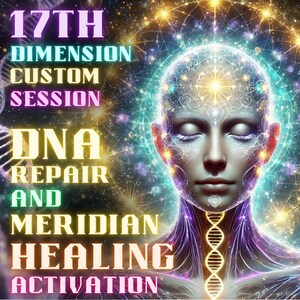 May include: Digital art featuring a serene face with closed eyes, surrounded by a glowing aura and celestial patterns. Text reads "17th Dimension Custom Session DNA Repair and Meridian Healing Activation."