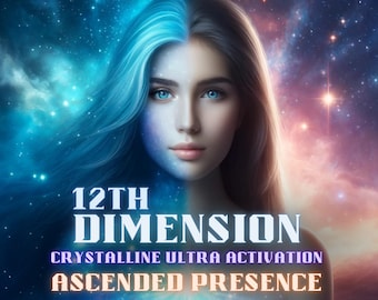 Crystalline Ultra Activation: Ascended Presence, Elevate Your Being to Higher States of Existence with 12th Dimension Energies