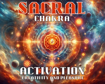 Attivazione del Chakra Sacrale - Creatività e Piacere