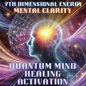 May include: Digital art depicting a human profile with a glowing brain, surrounded by swirling energy fields in shades of blue, purple, and gold. Text includes "7th Dimensional Energy," "Mental Clarity," "Quantum Mind Healing," and "Activation."