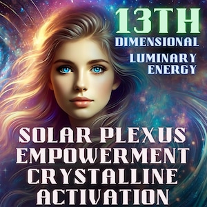 May include: A woman with long blonde hair and blue eyes is surrounded by a swirling galaxy. The text "13TH DIMENSIONAL LUMINARY ENERGY SOLAR PLEXUS EMPOWERMENT CRYSTALLINE ACTIVATION" is written in white letters on a black background.