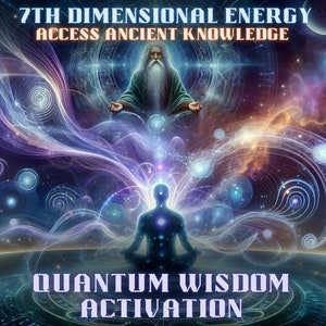 May include: A digital art image depicting a person in a meditative pose with swirling energy around them. The text "7TH DIMENSIONAL ENERGY ACCESS ANCIENT KNOWLEDGE" is at the top of the image. The text "QUANTUM WISDOM ACTIVATION" is at the bottom of the image.