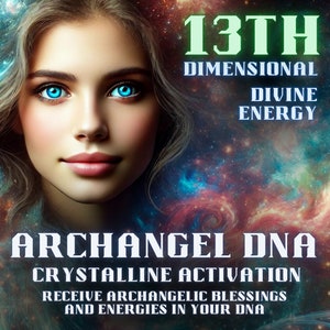 Archangel DNA Activation – 13th Dimensional Receive Archangelic Blessings and Energies in Your DNA
