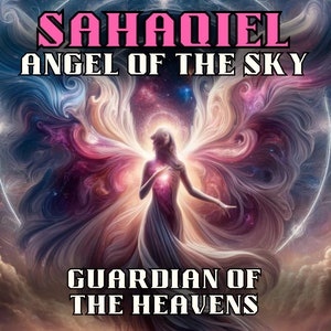 May include: A digital art illustration of an angel with large, colourful wings. The angel is standing in a field of clouds with a bright, swirling background. The text "SAHAQIEL ANGEL OF THE SKY GUARDIAN OF THE HEAVENS" is written in pink letters across the top and bottom of the image.