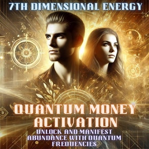 Quantum Money Activation – 7th Dimensional Energy Manifest Financial Prosperity with Quantum Frequencies