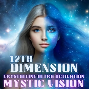 May include: A woman's face is half-transformed into a swirling nebula of blue and purple. The text "12TH DIMENSION" and "CRYSTALLINE ULTRA ACTIVATION MYSTIC VISION" is written below the image.