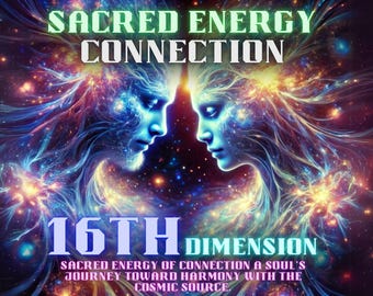 May include: A digital art image of two figures, a man and a woman, facing each other. They are surrounded by a colorful nebula of stars and galaxies. The text "SACRED ENERGY CONNECTION 16TH DIMENSION" is written in a bold, colorful font. The text below reads "SACRED ENERGY OF CONNECTION A SOUL'S JOURNEY TOWARD HARMONY WITH THE COSMIC SOURCE."