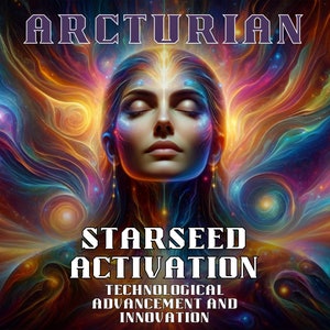 Arcturian Starseed Activation - Teknologisk utveckling och innovation