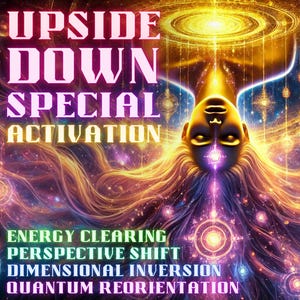 May include: Digital artwork with a cosmic theme. The image shows a face with flowing hair, set against swirling gold, purple, and blue hues. Text reads "UPSIDE DOWN SPECIAL ACTIVATION" and phrases such as "ENERGY CLEARING" and "QUANTUM REORIENTATION."
