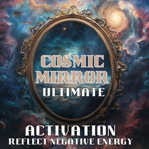 May include: An oval mirror with a gold frame and a cosmic nebula background. The text "COSMIC MIRROR ULTIMATE ACTIVATION REFLECT NEGATIVE ENERGY" is written below the mirror.