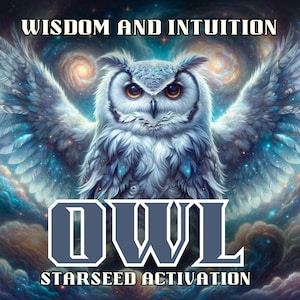 May include: A white owl with its wings spread wide against a background of swirling nebulae and stars. The text "WISDOM AND INTUITION" is at the top of the image, and the text "OWL STARSEED ACTIVATION" is at the bottom.