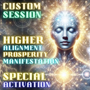May include: Digital art featuring a serene figure with closed eyes, radiating golden light. The image includes text elements such as "CUSTOM SESSION," "HIGHER ALIGNMENT," "PROSPERITY," "MANIFESTATION," and "SPECIAL ACTIVATION."