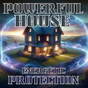 May include: A two-storey house with a blue roof and white trim is surrounded by a glowing blue and purple energy field. The text "POWERFUL HOUSE" is at the top of the image and "ENERGETIC PROTECTION" is at the bottom.